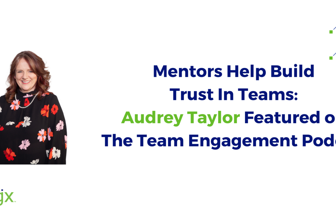 Mentors Help Build Trust In Teams: Audrey Taylor Featured on The Team Engagement Podcast